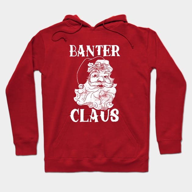 Banter Claus Hoodie by dumbshirts